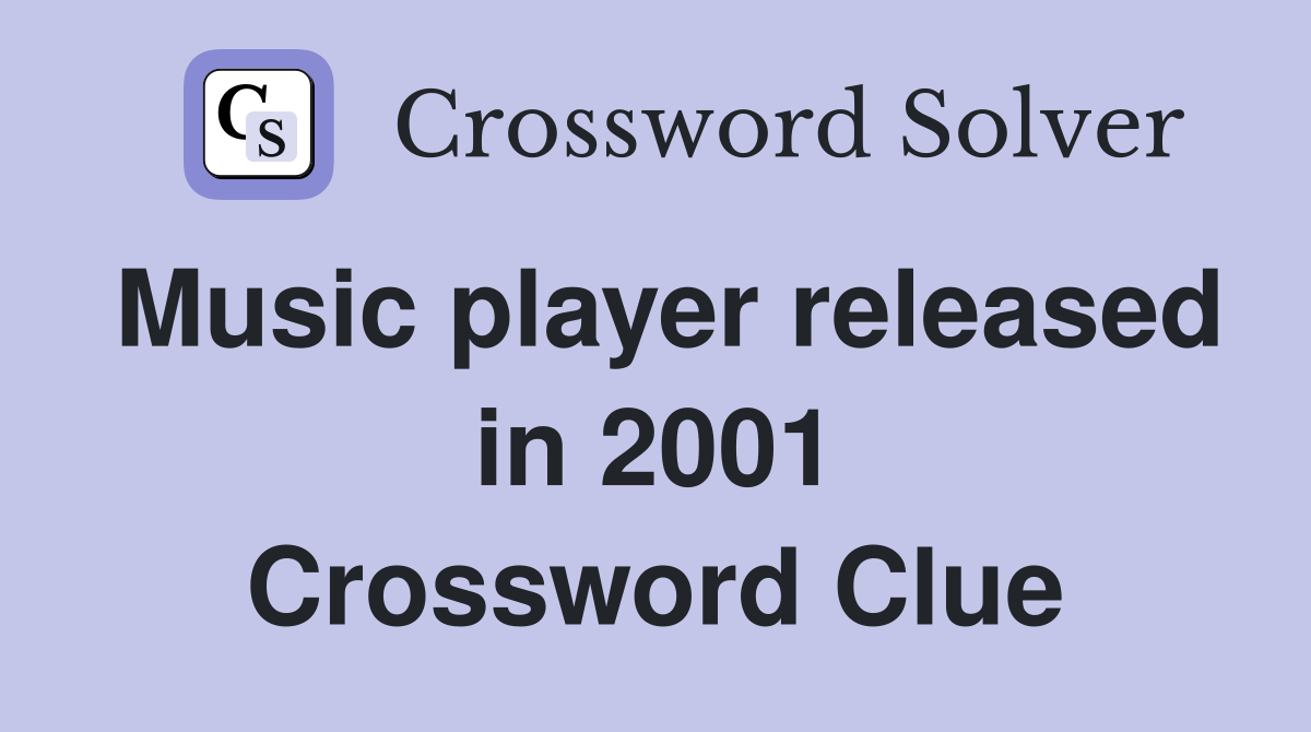 Music player released in 2001 Crossword Clue Answers Crossword Solver